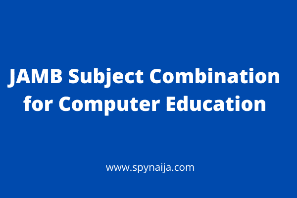 JAMB Subject Combination for Computer Education