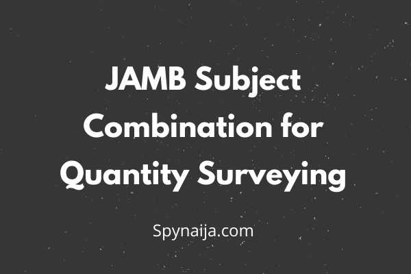 JAMB Subject Combination for Quantity Surveying
