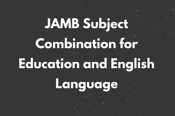 JAMB Subject combination for Education and English Language