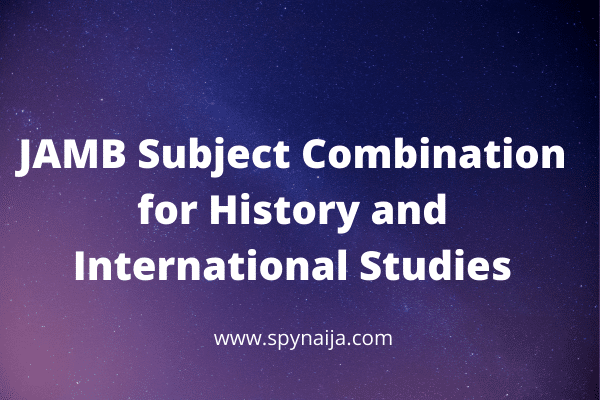 JAMB Subject Combination for History and International Studies