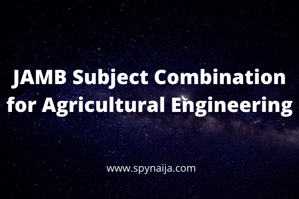 JAMB Subject Combination for Agricultural Engineering
