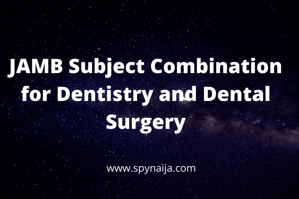 JAMB Subject Combination for Dentistry and Dental Surgery