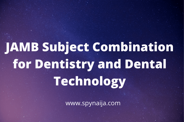 JAMB Subject Combination for Dentistry and Dental Technology