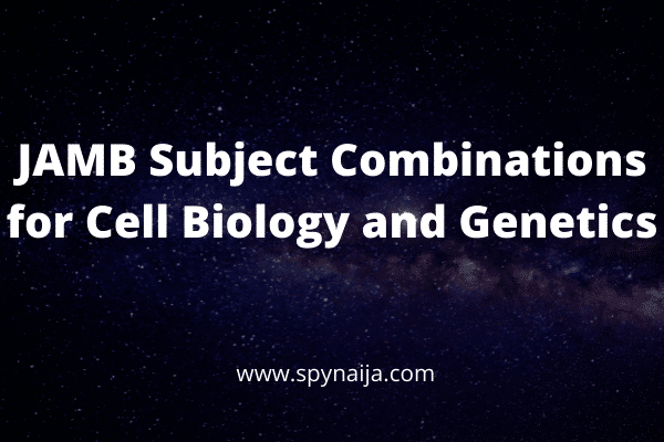 JAMB Subject Combination for Cell Biology and Genetics