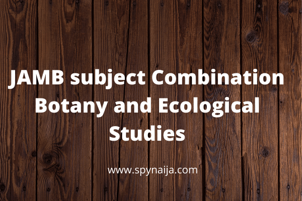JAMB subject Combination for Botany and Ecological Studies
