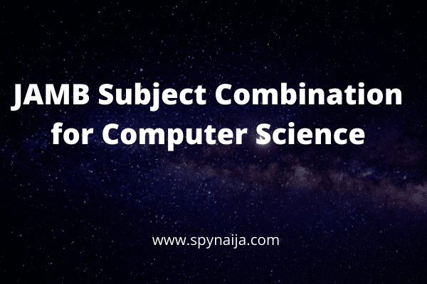JAMB subject combination for Computer Science