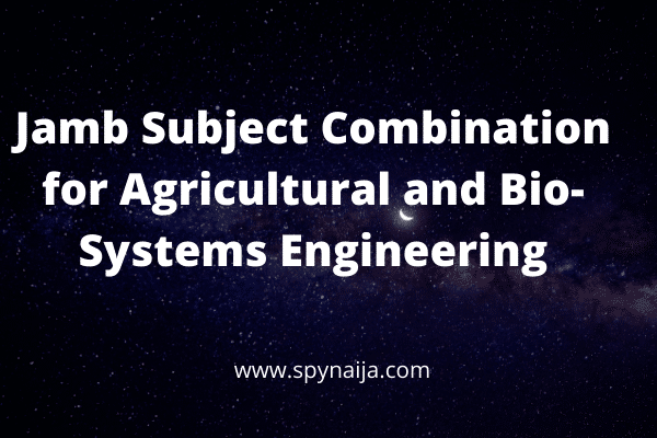 Jamb Subject Combination for Agricultural and Bio-Systems Engineering