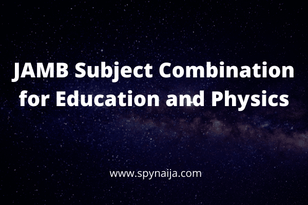 JAMB Subject Combination for Education and Physics