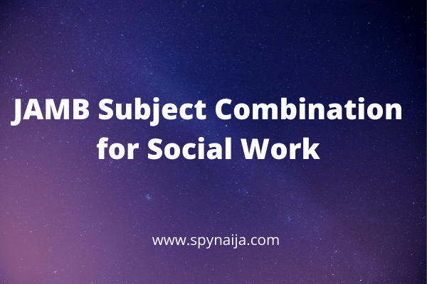 JAMB Subject Combination for Social Work
