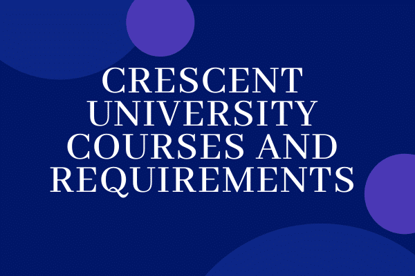 Crescent University Courses and Requirements