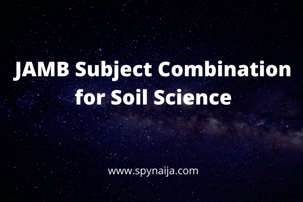 JAMB Subject Combination for Soil Science