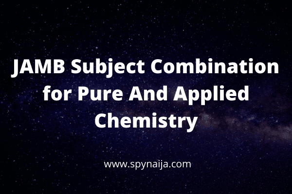 JAMB Subject Combination for Pure And Applied Chemistry