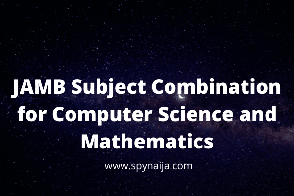 JAMB Subject Combination for Computer Science and Mathematics