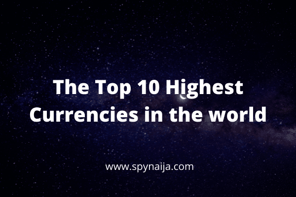 Top 10 Highest Currencies in the world