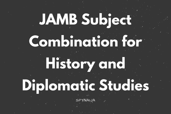 JAMB Subject Combination for History and Diplomatic Studies