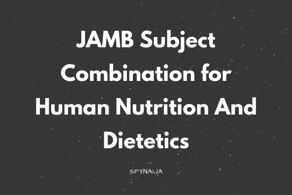 JAMB Subject Combination for Human Nutrition And Dietetics