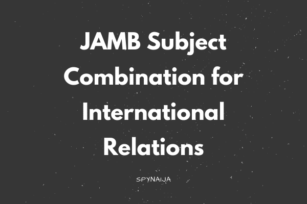 JAMB Subject Combination for International Relations